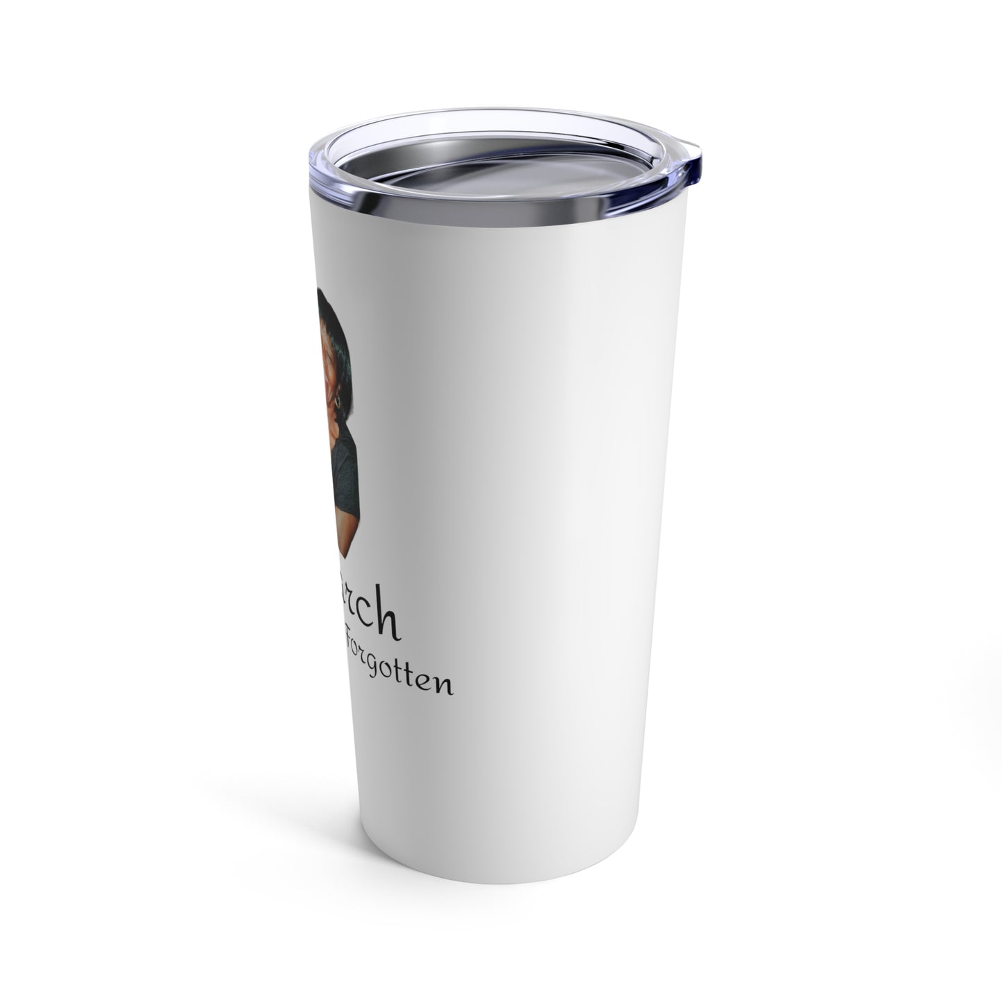 "Gone But Not Forgotten" Tumbler 20oz